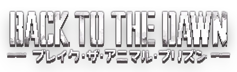 Back to the Dawn ~ブレイク･ザ･アニマル･プリズン~